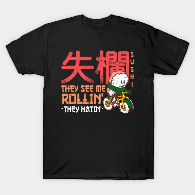 They see me rollin' they hatin' - Funny Sushi Roll Kawaii T-Shirt by Shirtbubble